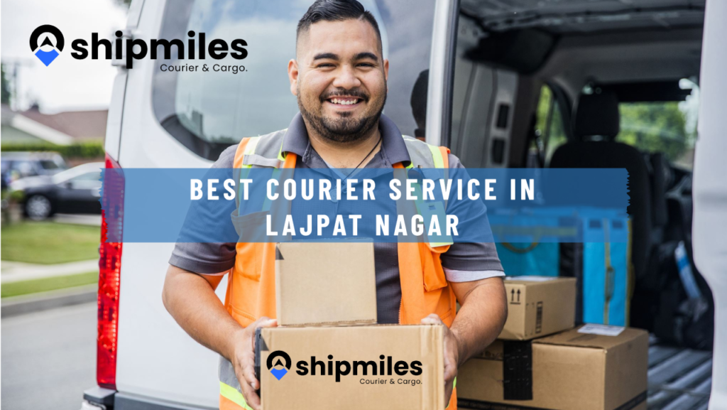 Best International Courier Service in Lajpat Nagar, Delhi - Shipmiles